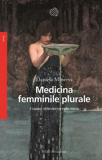 Medicina femminile plurale. Il sapere delle donne nella storia (Bollati Boringhieri), il nuovo libro della giornalista e saggista Daniela Minerva