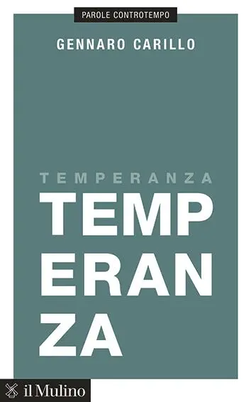 La copertina del saggio Temperanza di\\u202FGennaro Carillo, edito da Il\\u202FMulino