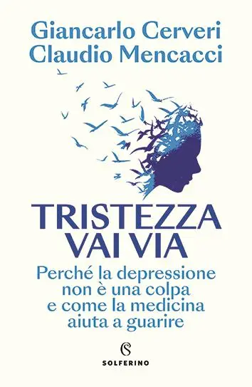 Il libro \\\"Tristezza vai via\\\", degli psichiatri Giancarlo Cerveri e Claudio Mencacci (Solferino)