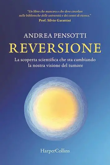 Il libro del ricercatore Andrea Pensotti, \\\"Reversione. La scoperta scientifica che sta cambiando la nostra visione del tumore\\\" (HarperCollins)