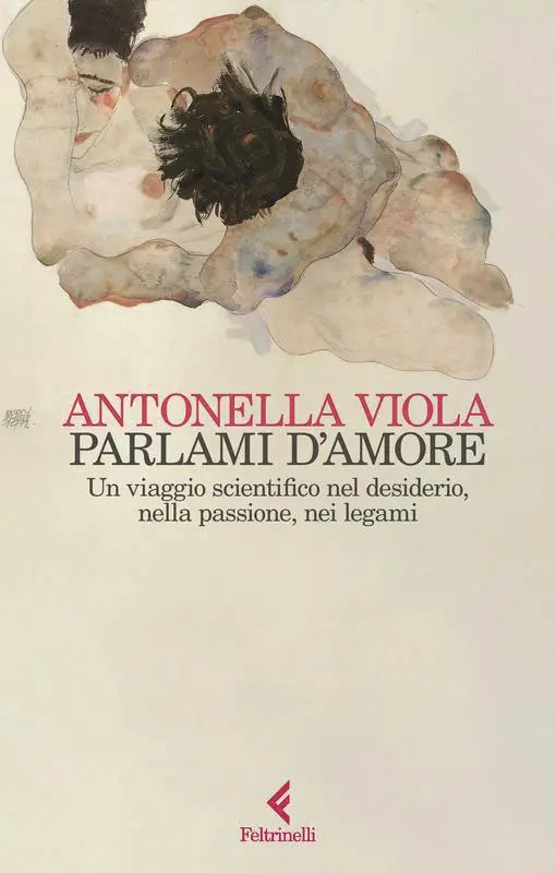La copertina di \\\"Parlami d'amore\\\", scritto dalla biologa Antonella Viola per Feltrinelli