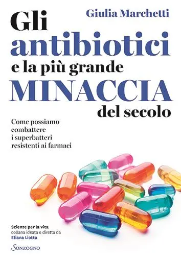 Il testo è tratto dal libro dell’infettivologa Giulia Marchetti Gli antibiotici e la più grande minaccia del secolo (Sonzogno)
